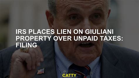 IRS places lien on Giuliani property over unpaid taxes: filing